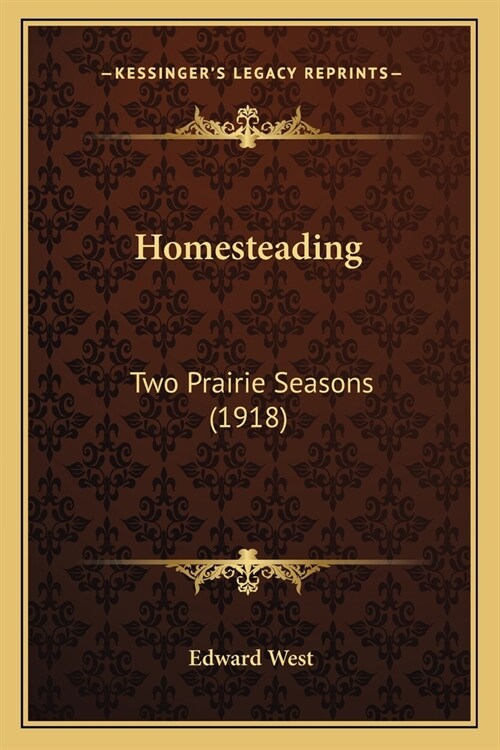 Homesteading: Two Prairie Seasons (1918) (Paperback)