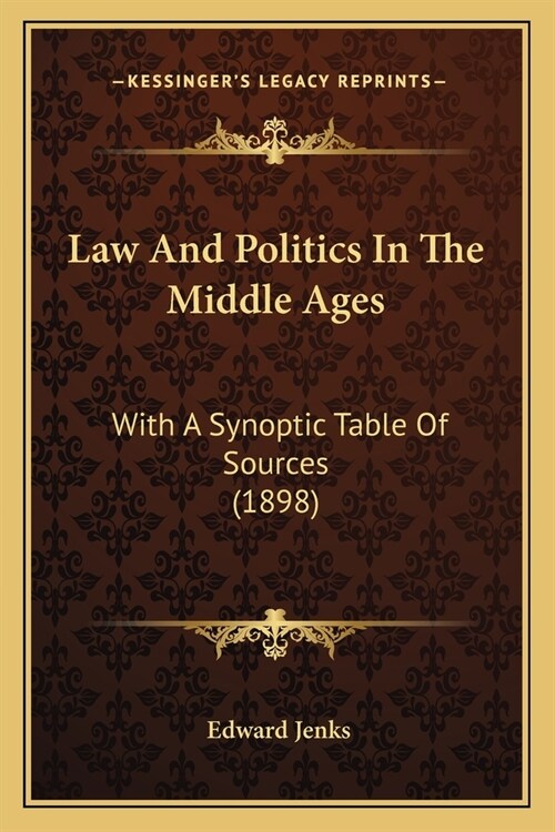 Law And Politics In The Middle Ages: With A Synoptic Table Of Sources (1898) (Paperback)