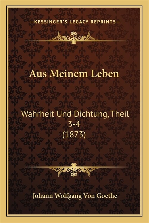 Aus Meinem Leben: Wahrheit Und Dichtung, Theil 3-4 (1873) (Paperback)