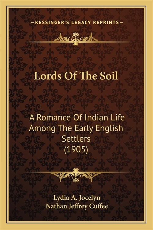 Lords Of The Soil: A Romance Of Indian Life Among The Early English Settlers (1905) (Paperback)