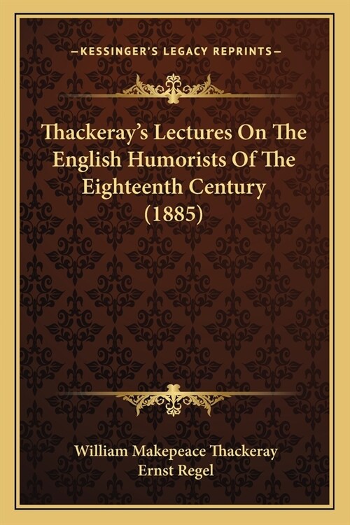 Thackerays Lectures On The English Humorists Of The Eighteenth Century (1885) (Paperback)