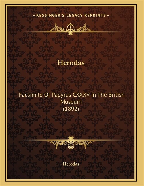 Herodas: Facsimile Of Papyrus CXXXV In The British Museum (1892) (Paperback)