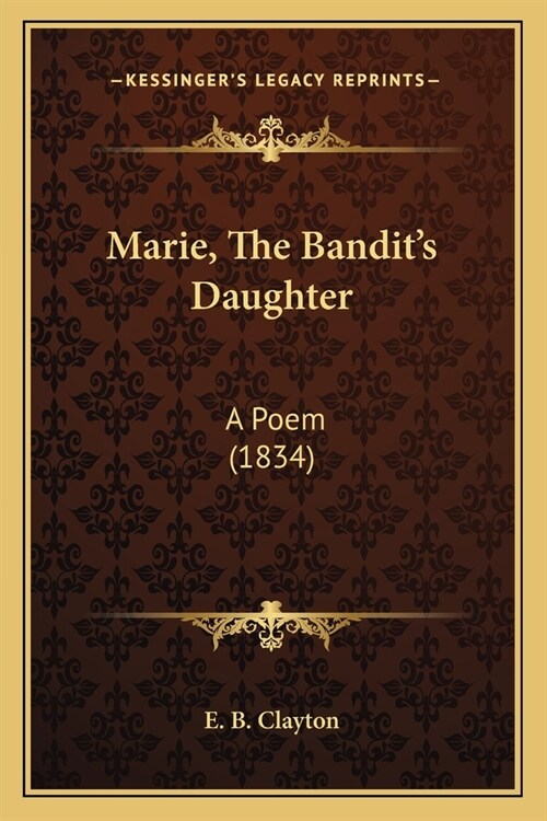 Marie, The Bandits Daughter: A Poem (1834) (Paperback)