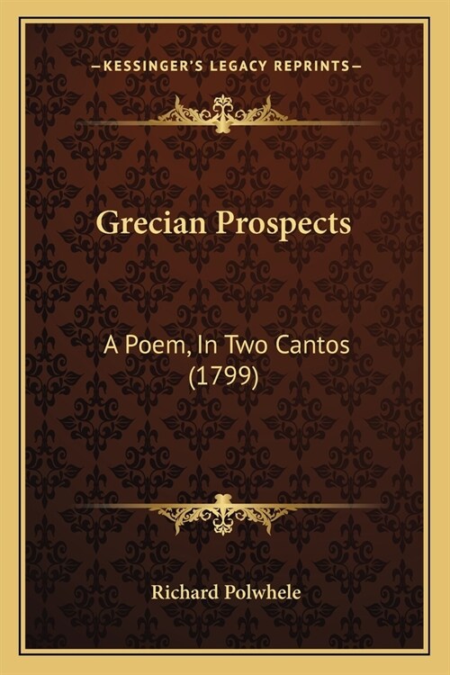 Grecian Prospects: A Poem, In Two Cantos (1799) (Paperback)