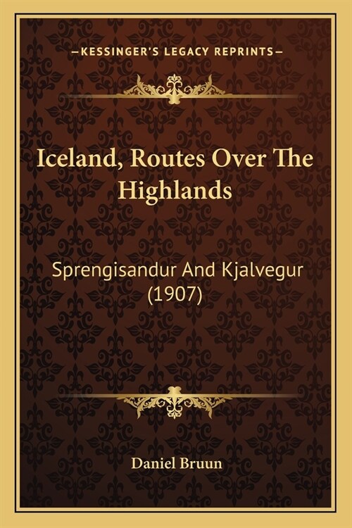 Iceland, Routes Over The Highlands: Sprengisandur And Kjalvegur (1907) (Paperback)