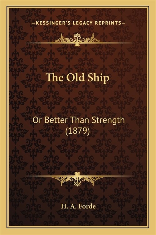 The Old Ship: Or Better Than Strength (1879) (Paperback)
