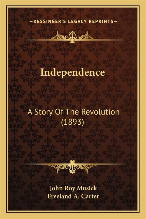 Independence: A Story Of The Revolution (1893) (Paperback)
