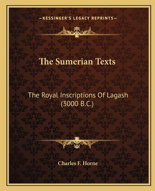 The Sumerian Texts: The Royal Inscriptions Of Lagash (3000 B.C.) (Paperback)