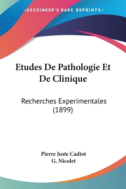 Etudes De Pathologie Et De Clinique: Recherches Experimentales (1899) (Paperback)
