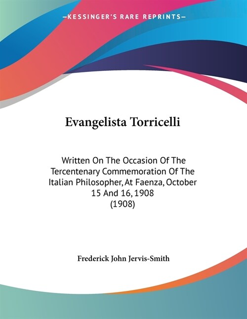 Evangelista Torricelli: Written On The Occasion Of The Tercentenary Commemoration Of The Italian Philosopher, At Faenza, October 15 And 16, 19 (Paperback)