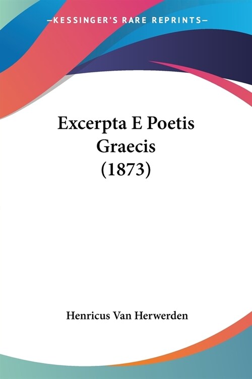 Excerpta E Poetis Graecis (1873) (Paperback)