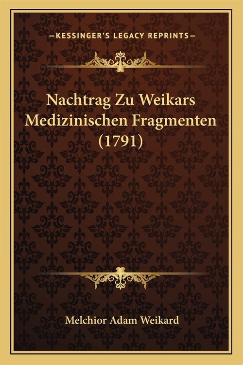 Nachtrag Zu Weikars Medizinischen Fragmenten (1791) (Paperback)