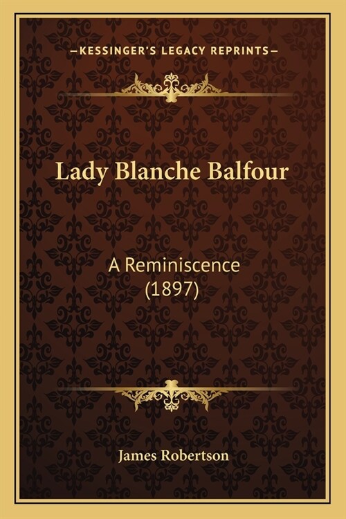 Lady Blanche Balfour: A Reminiscence (1897) (Paperback)