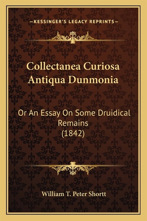 Collectanea Curiosa Antiqua Dunmonia: Or An Essay On Some Druidical Remains (1842) (Paperback)