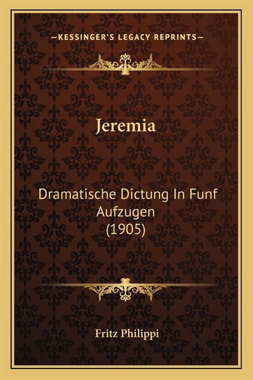 Jeremia: Dramatische Dictung In Funf Aufzugen (1905) (Paperback)