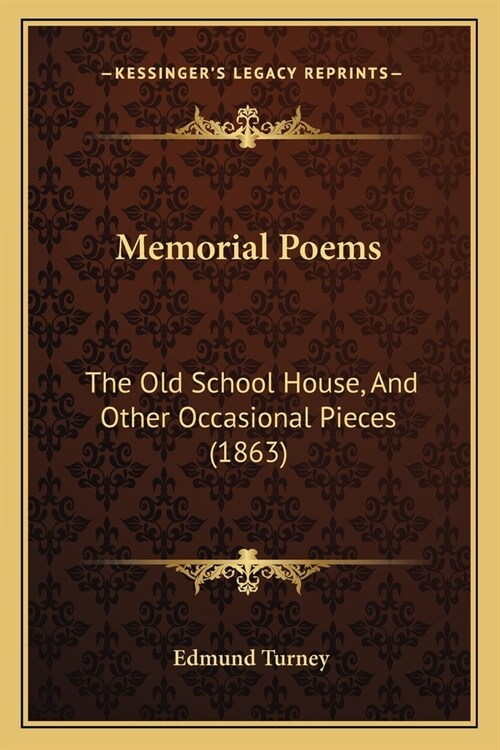 Memorial Poems: The Old School House, And Other Occasional Pieces (1863) (Paperback)
