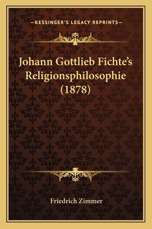 Johann Gottlieb Fichtes Religionsphilosophie (1878) (Paperback)