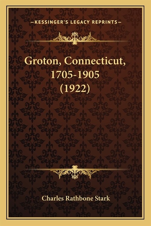 Groton, Connecticut, 1705-1905 (1922) (Paperback)