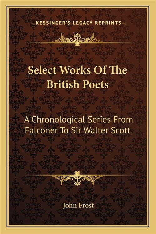 Select Works Of The British Poets: A Chronological Series From Falconer To Sir Walter Scott (Paperback)