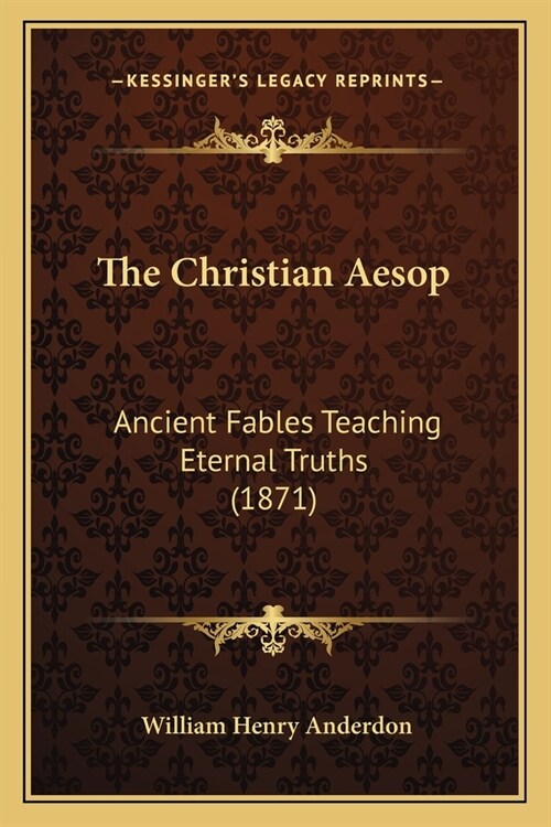 The Christian Aesop: Ancient Fables Teaching Eternal Truths (1871) (Paperback)