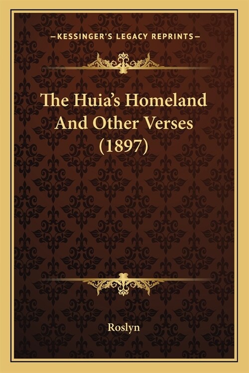 The Huias Homeland And Other Verses (1897) (Paperback)