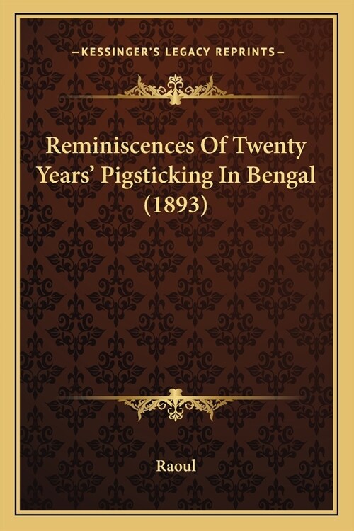 Reminiscences Of Twenty Years Pigsticking In Bengal (1893) (Paperback)