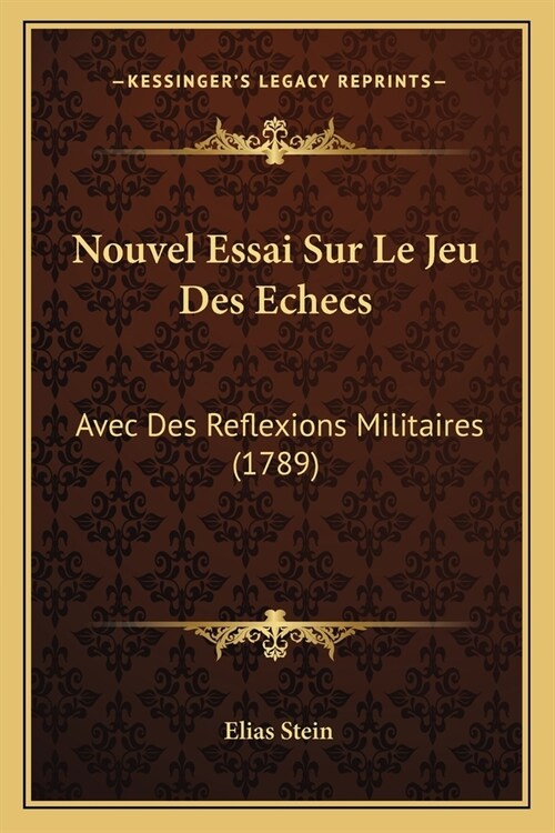 Nouvel Essai Sur Le Jeu Des Echecs: Avec Des Reflexions Militaires (1789) (Paperback)