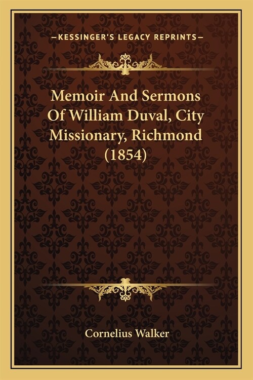 Memoir And Sermons Of William Duval, City Missionary, Richmond (1854) (Paperback)