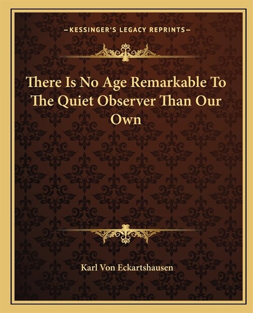 There Is No Age Remarkable To The Quiet Observer Than Our Own (Paperback)