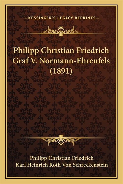 Philipp Christian Friedrich Graf V. Normann-Ehrenfels (1891) (Paperback)