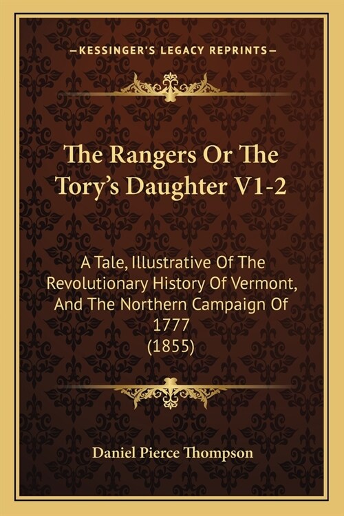 The Rangers Or The Torys Daughter V1-2: A Tale, Illustrative Of The Revolutionary History Of Vermont, And The Northern Campaign Of 1777 (1855) (Paperback)