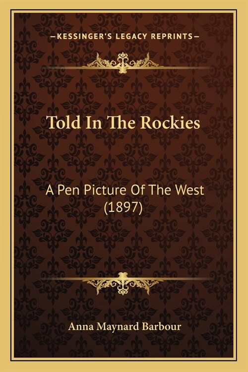 Told In The Rockies: A Pen Picture Of The West (1897) (Paperback)