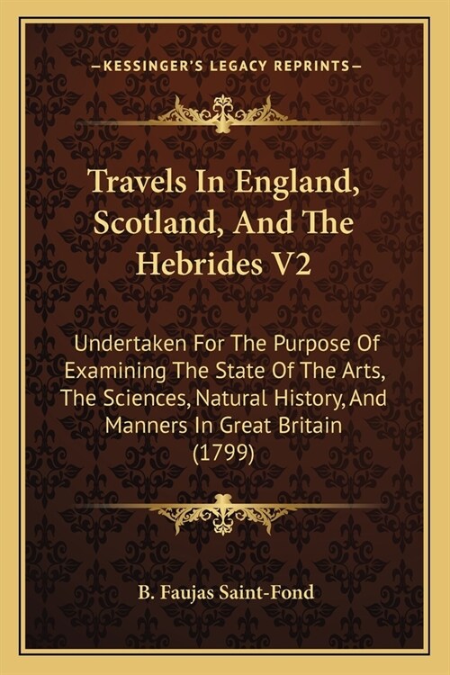 Travels In England, Scotland, And The Hebrides V2: Undertaken For The Purpose Of Examining The State Of The Arts, The Sciences, Natural History, And M (Paperback)