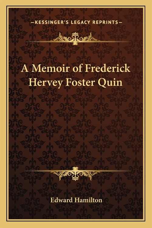 A Memoir of Frederick Hervey Foster Quin (Paperback)