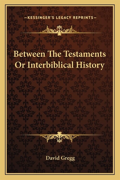 Between The Testaments Or Interbiblical History (Paperback)