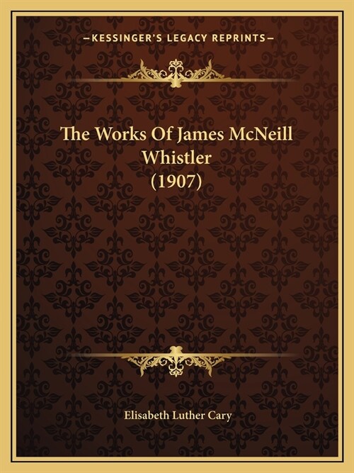 The Works Of James McNeill Whistler (1907) (Paperback)