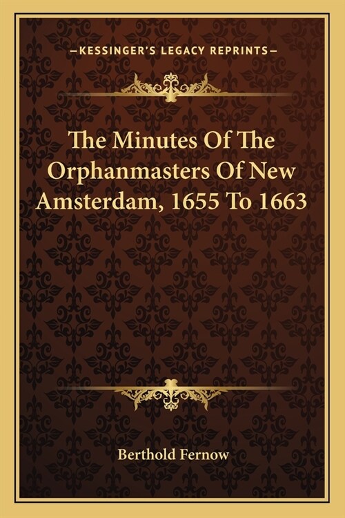 The Minutes Of The Orphanmasters Of New Amsterdam, 1655 To 1663 (Paperback)