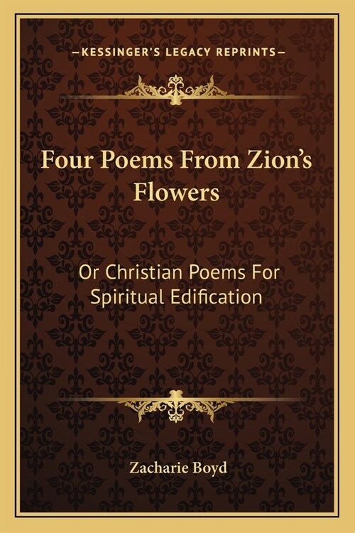 Four Poems From Zions Flowers: Or Christian Poems For Spiritual Edification (Paperback)