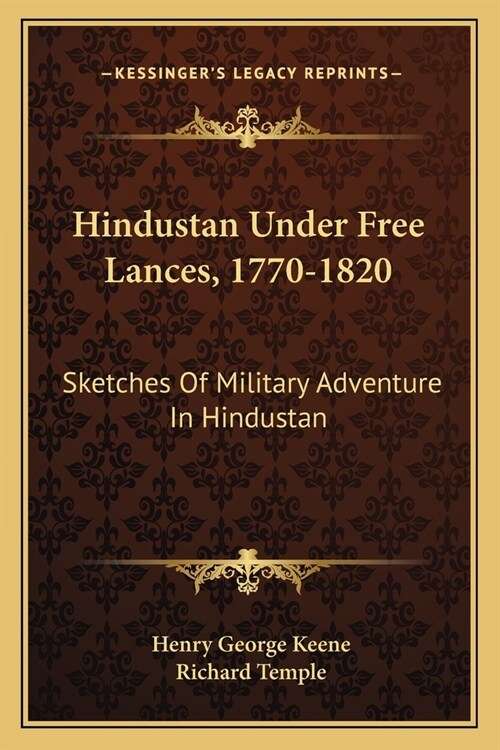 Hindustan Under Free Lances, 1770-1820: Sketches Of Military Adventure In Hindustan (Paperback)