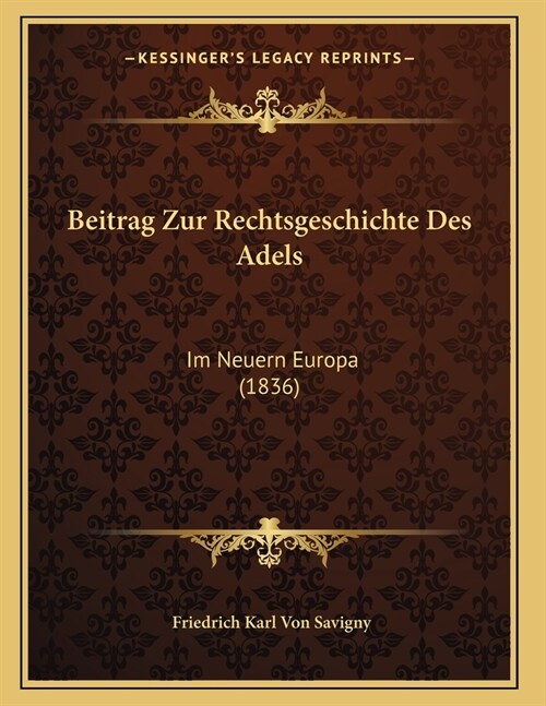 Beitrag Zur Rechtsgeschichte Des Adels: Im Neuern Europa (1836) (Paperback)