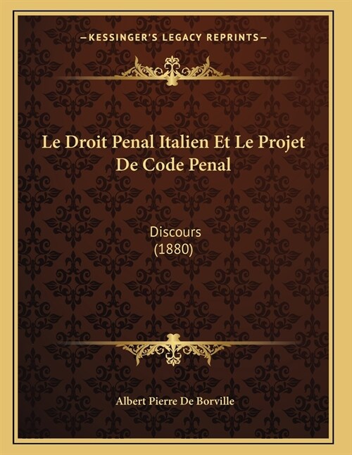 Le Droit Penal Italien Et Le Projet De Code Penal: Discours (1880) (Paperback)