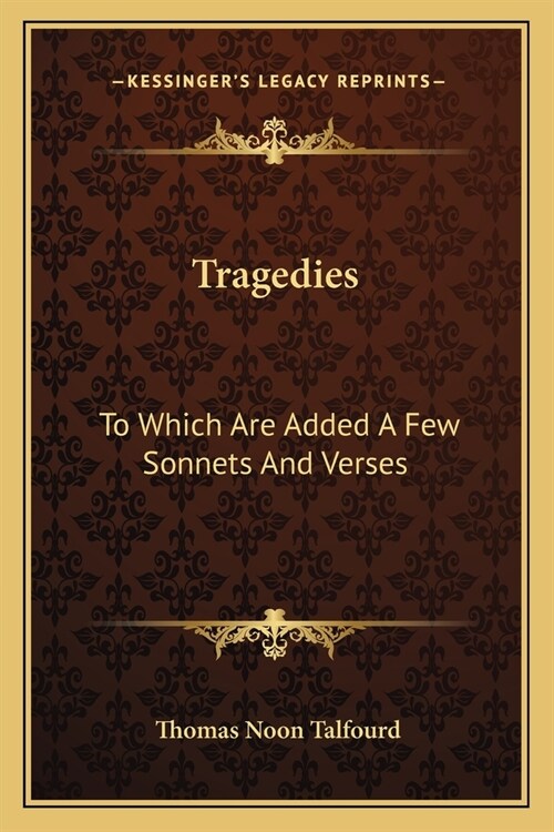 Tragedies: To Which Are Added A Few Sonnets And Verses (Paperback)
