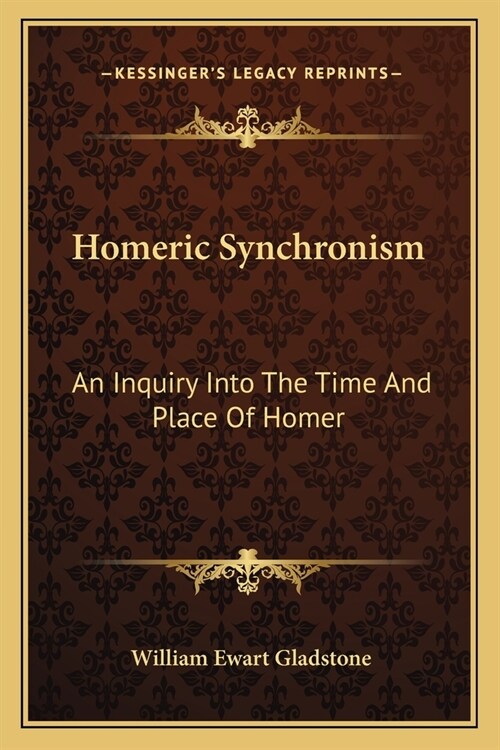 Homeric Synchronism: An Inquiry Into The Time And Place Of Homer (Paperback)