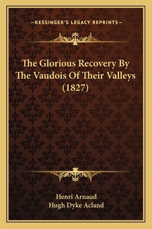 The Glorious Recovery By The Vaudois Of Their Valleys (1827) (Paperback)