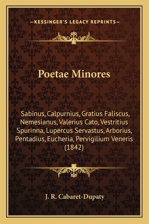 Poetae Minores: Sabinus, Calpurnius, Gratius Faliscus, Nemesianus, Valerius Cato, Vestritius Spurinna, Lupercus Servastus, Arborius, P (Paperback)