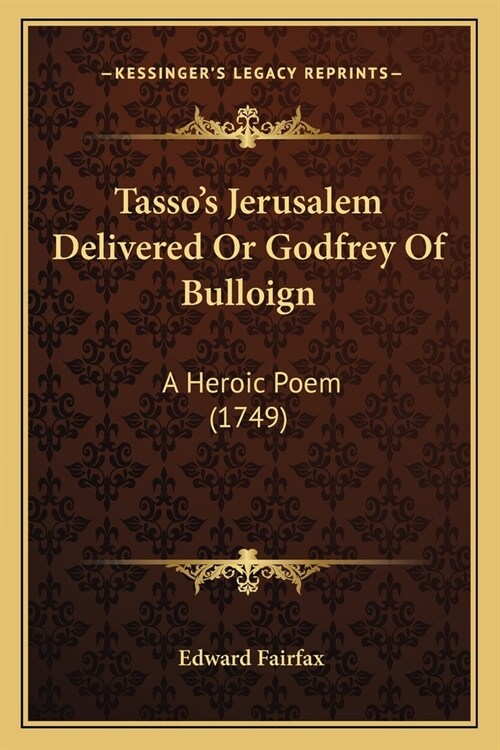 Tassos Jerusalem Delivered Or Godfrey Of Bulloign: A Heroic Poem (1749) (Paperback)