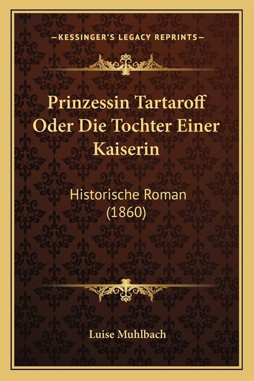 Prinzessin Tartaroff Oder Die Tochter Einer Kaiserin: Historische Roman (1860) (Paperback)