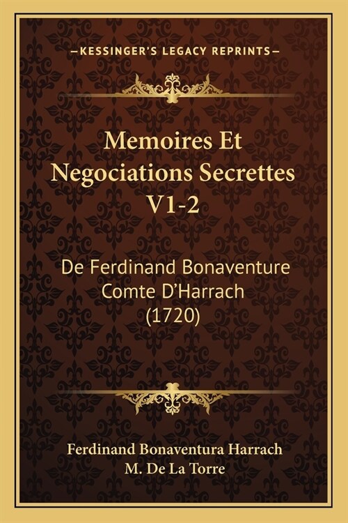 Memoires Et Negociations Secrettes V1-2: De Ferdinand Bonaventure Comte DHarrach (1720) (Paperback)