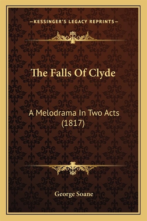 The Falls Of Clyde: A Melodrama In Two Acts (1817) (Paperback)