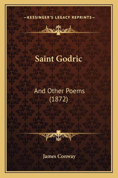 Saint Godric: And Other Poems (1872) (Paperback)